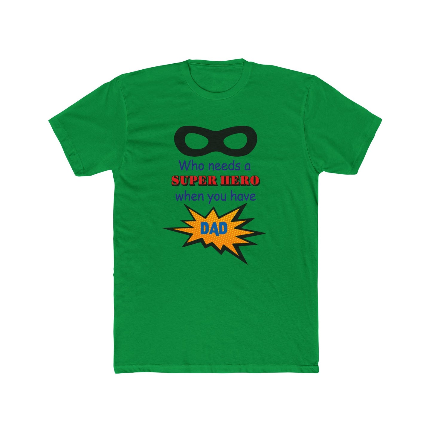 who needs a super hero when you have dad, Unisex Tee, dad, father, daddy, fathers day, shirt for dad, gift for dad, gift for fathers day