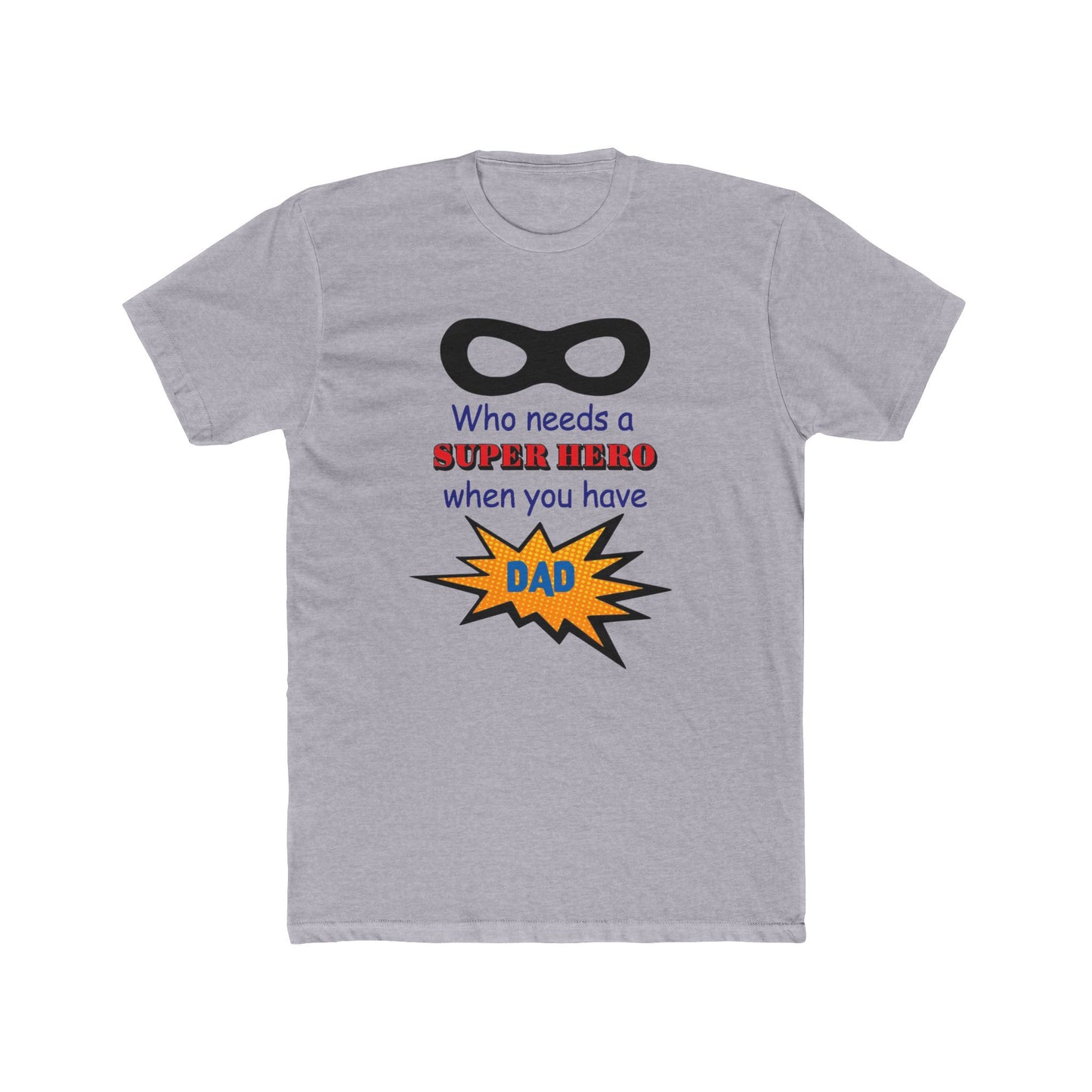 who needs a super hero when you have dad, Unisex Tee, dad, father, daddy, fathers day, shirt for dad, gift for dad, gift for fathers day