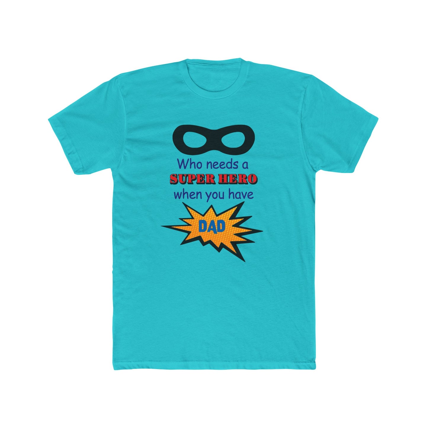 who needs a super hero when you have dad, Unisex Tee, dad, father, daddy, fathers day, shirt for dad, gift for dad, gift for fathers day