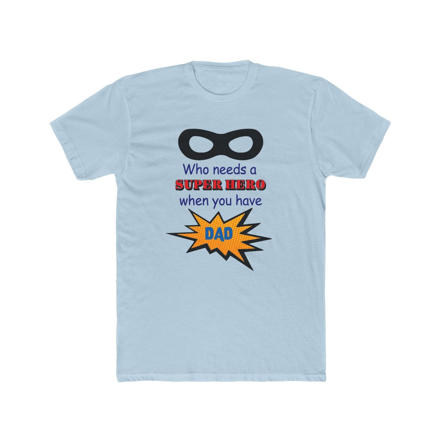 who needs a super hero when you have dad, Unisex Tee, dad, father, daddy, fathers day, shirt for dad, gift for dad, gift for fathers day