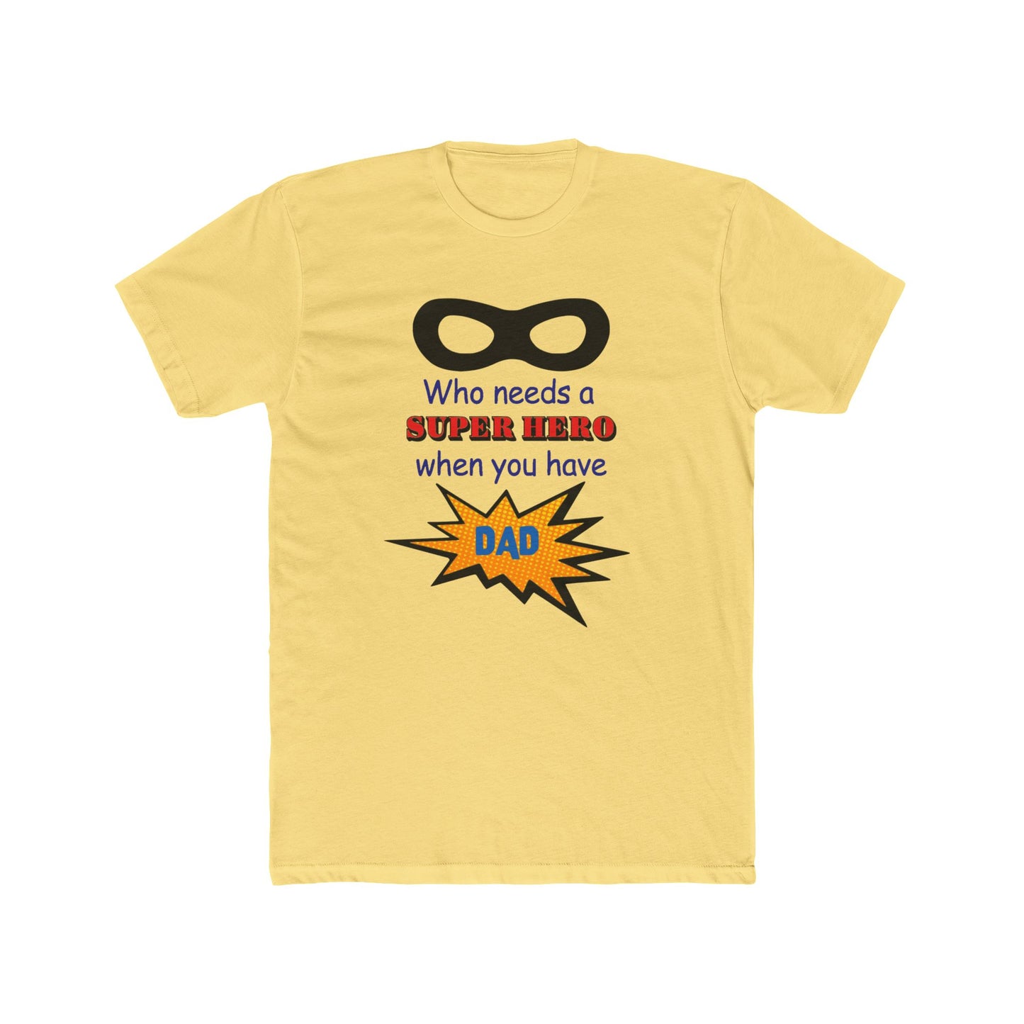 who needs a super hero when you have dad, Unisex Tee, dad, father, daddy, fathers day, shirt for dad, gift for dad, gift for fathers day