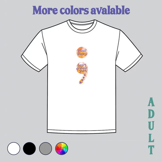 your story isn't over yet, semi colon, your story, depression awareness, semi colon shirt, my art