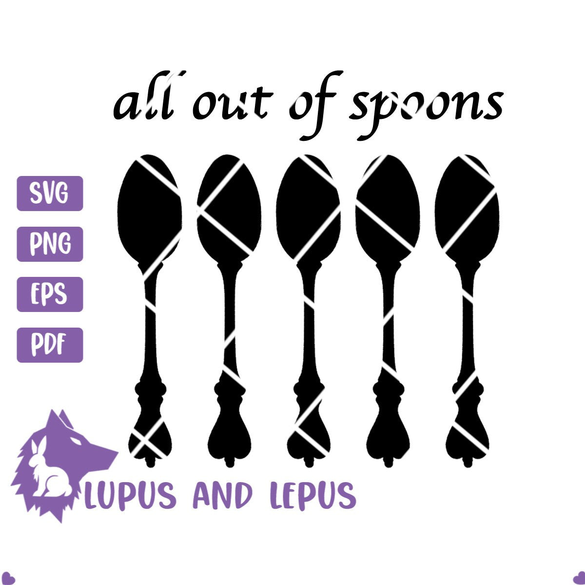 DIGITAL FILE - all out of spoons, spoons svg, lupus svg, chronic illness, spoon theory svg, fibromyalgia, rheumatoid arthritis, spoonie