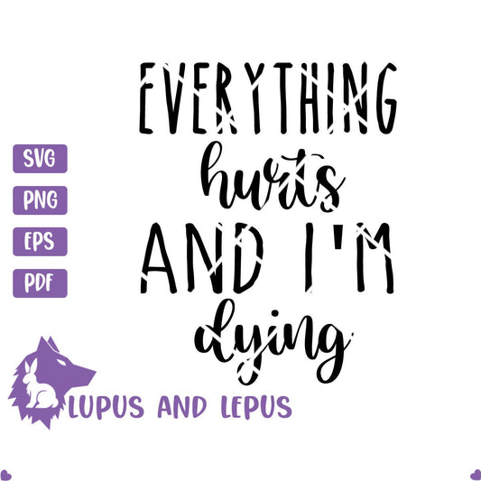 DIGITAL FILE - everything hurts svg, workout svg, fitness svg, gym svg, funny svg, mom life svg, im dying svg, exercise svg, sarcastic svg