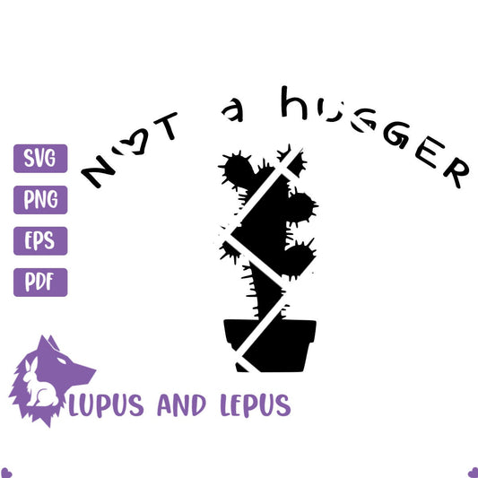 DIGITAL FILE - not a hugger svg, cactus svg, hugs svg, hug svg, funny cactus svg, introvert svg, hugger svg, social distance svg, cricut