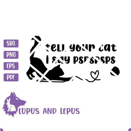 DIGITAL FILE - tell your cat i say, I love my cat svg, cat svg, cat mom svg, cat dad svg, crazy cat lady svg, kitten svg, cat lover svg