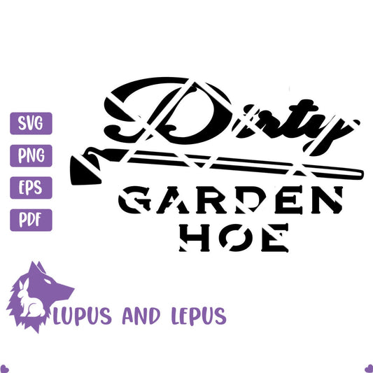 Digital File - gardening svg, dirty garden hoe, hoe svg, garden svg, dirty hoe svg, sarcastic svg, sarcasm svg, funny svg, garden sign svg