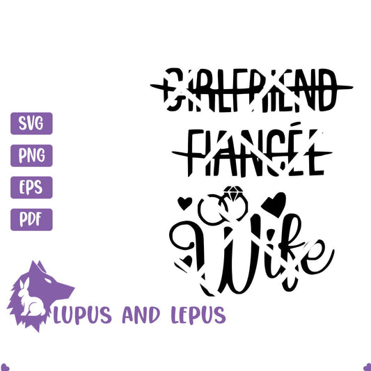 DIGITAL FILE - girlfriend fiance wife, bride svg, wife svg, wedding svg, gift for the bride svg, wifey svg, just married svg, fiancee svg